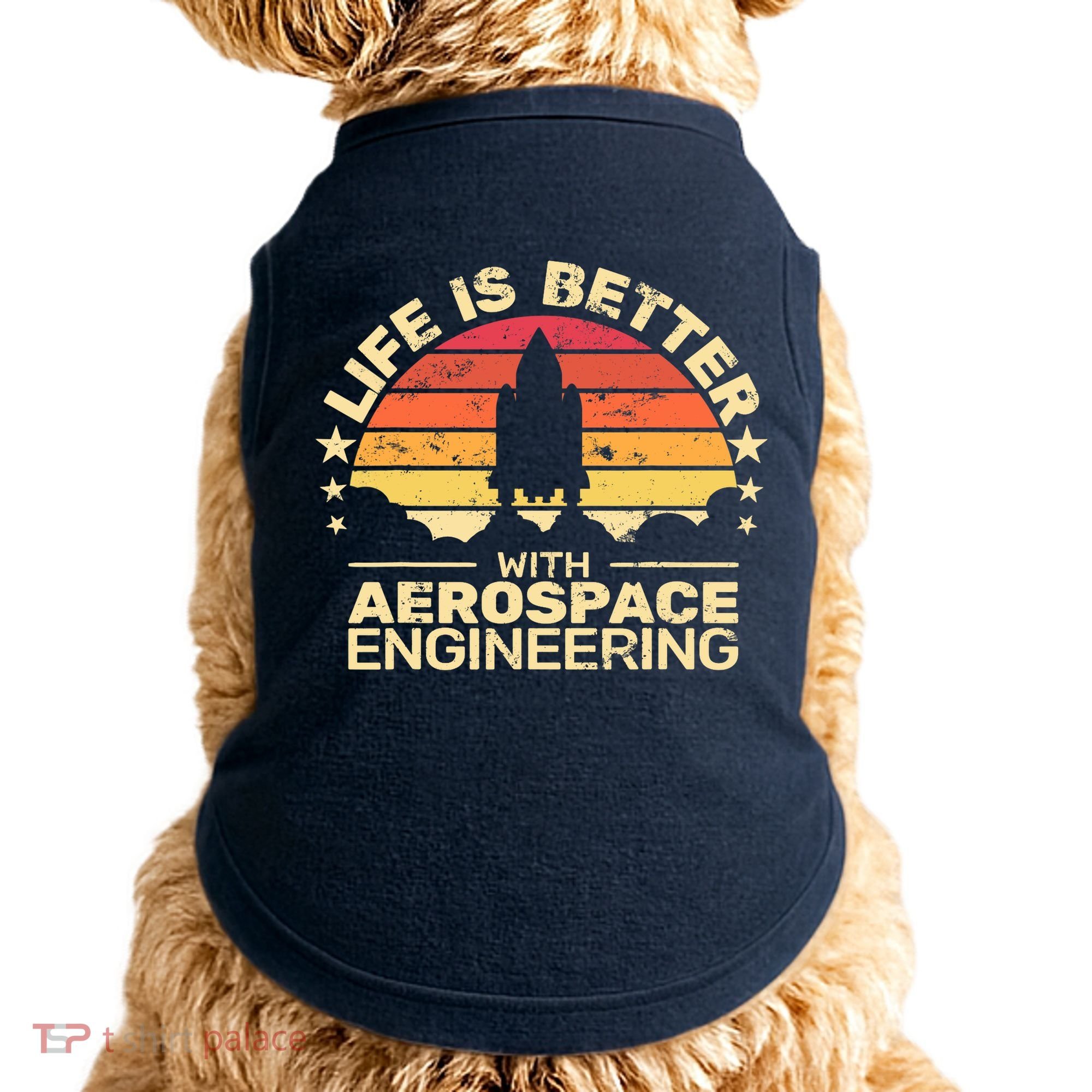 Life Is Better Aerospace Engineering Aerospace Engineer Doggie Tank