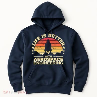 Life Is Better Aerospace Engineering Aerospace Engineer Hoodie