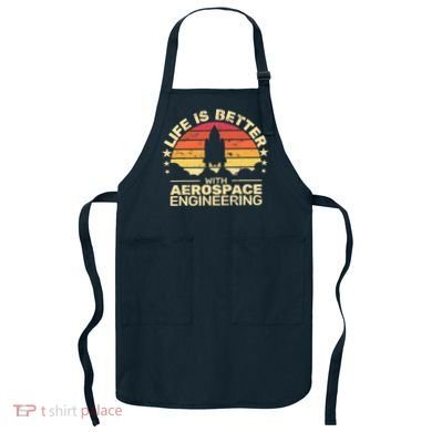 Life Is Better Aerospace Engineering Aerospace Engineer Apron