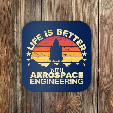 Life Is Better Aerospace Engineering Aerospace Engineer Coaster