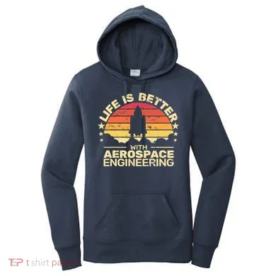 Life Is Better Aerospace Engineering Aerospace Engineer Women's Hoodie