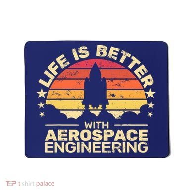 Life Is Better Aerospace Engineering Aerospace Engineer Mousepad