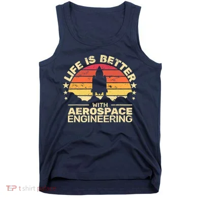 Life Is Better Aerospace Engineering Aerospace Engineer Tank Top