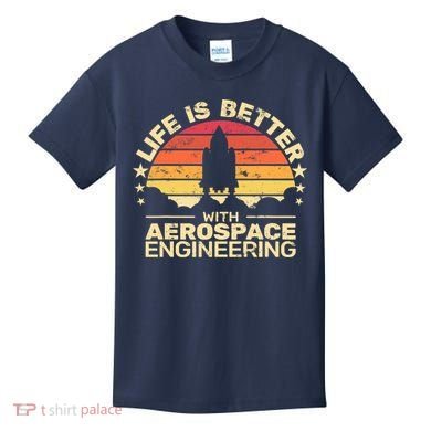 Life Is Better Aerospace Engineering Aerospace Engineer Kids T-Shirt