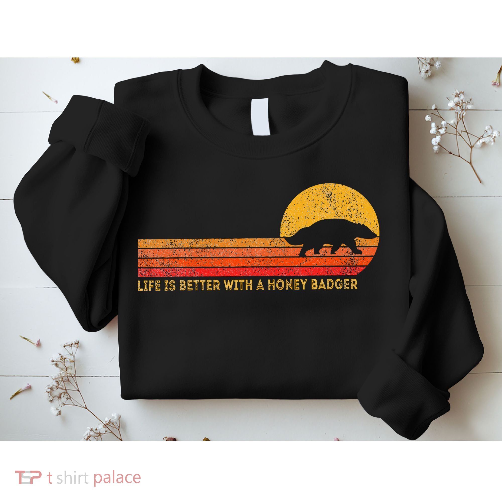 Life Is Better With A Honey Badger Funny Honey Badger Retro Sweatshirt