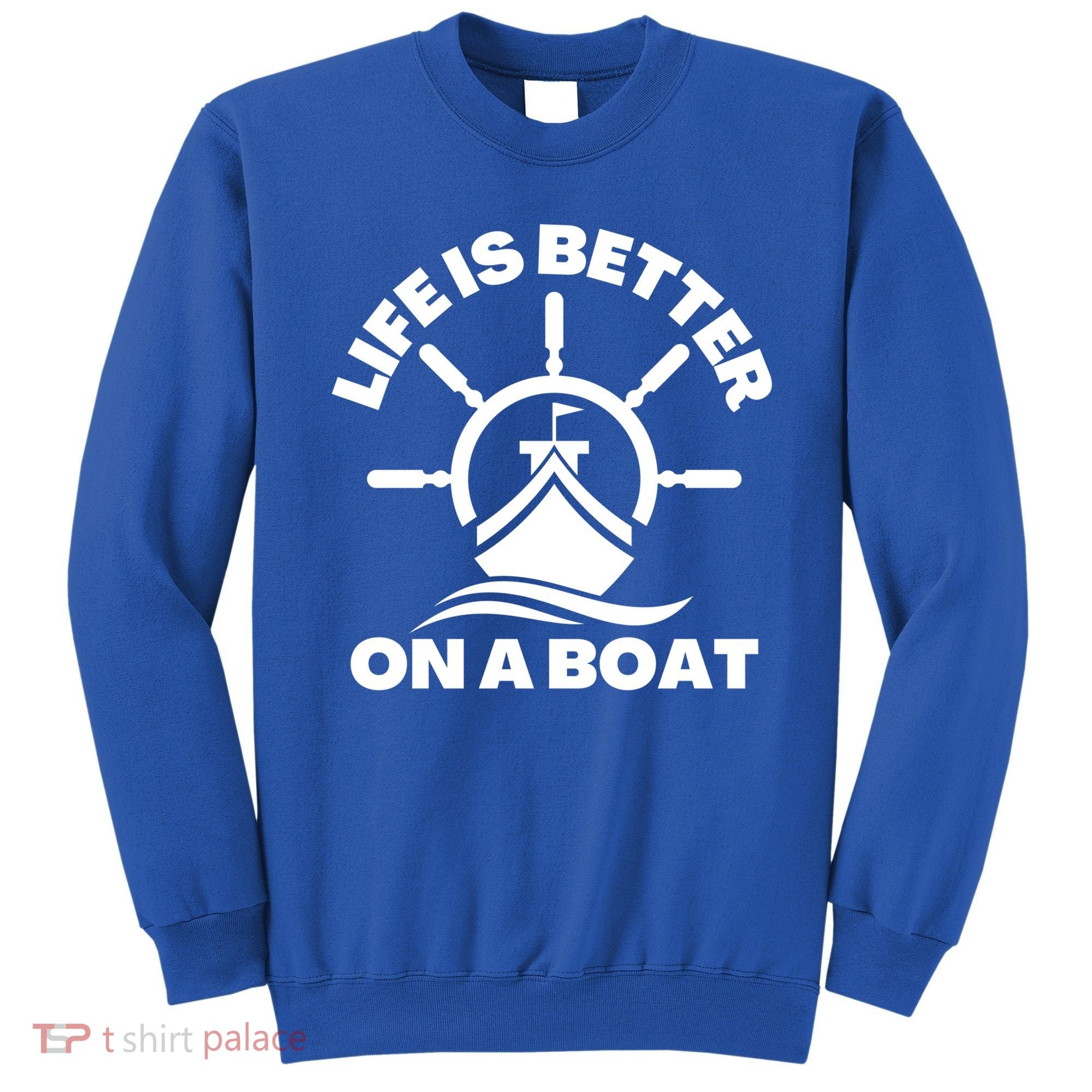 Life Is Better On A Boat Boating Cool Gift Sweatshirt