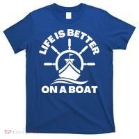 Life Is Better On A Boat Boating Cool Gift T-Shirt thumb 0