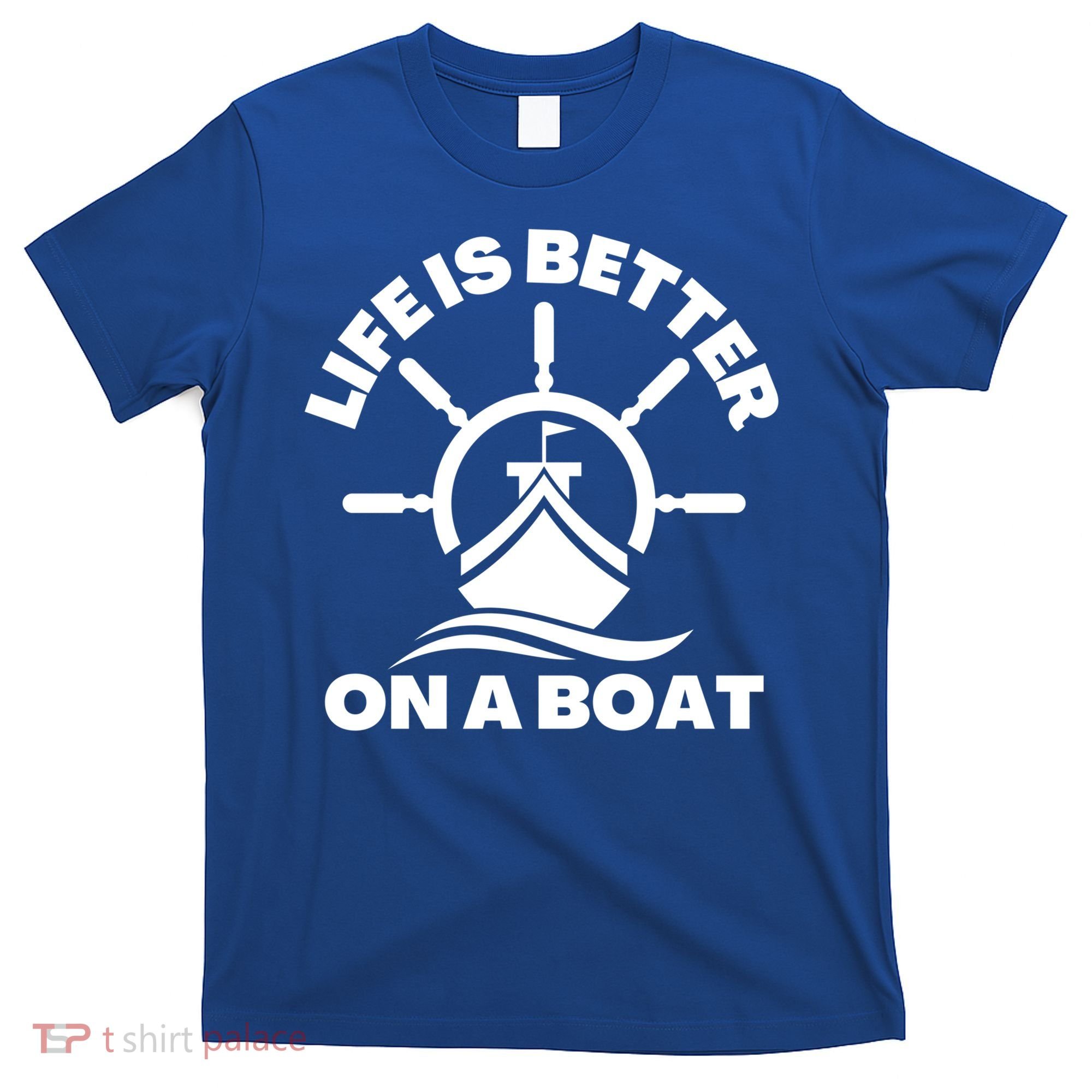 Life Is Better On A Boat Boating Cool Gift T-Shirt