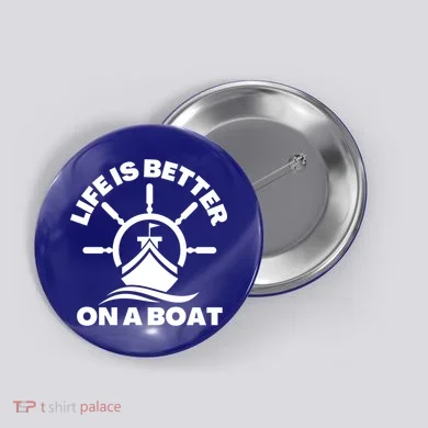 Life Is Better On A Boat Boating Cool Gift Button