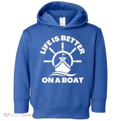 Life Is Better On A Boat Boating Cool Gift Toddler Hoodie