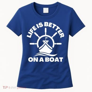 Life Is Better On A Boat Boating Cool Gift Women's T-Shirt