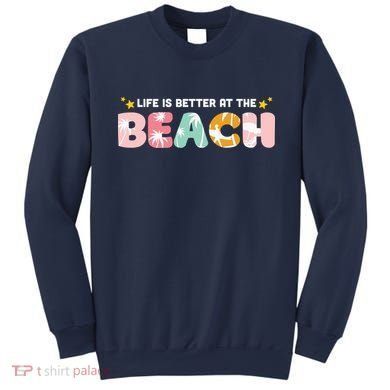 Life Is Better At The Beach Summer Tropical Sweatshirt