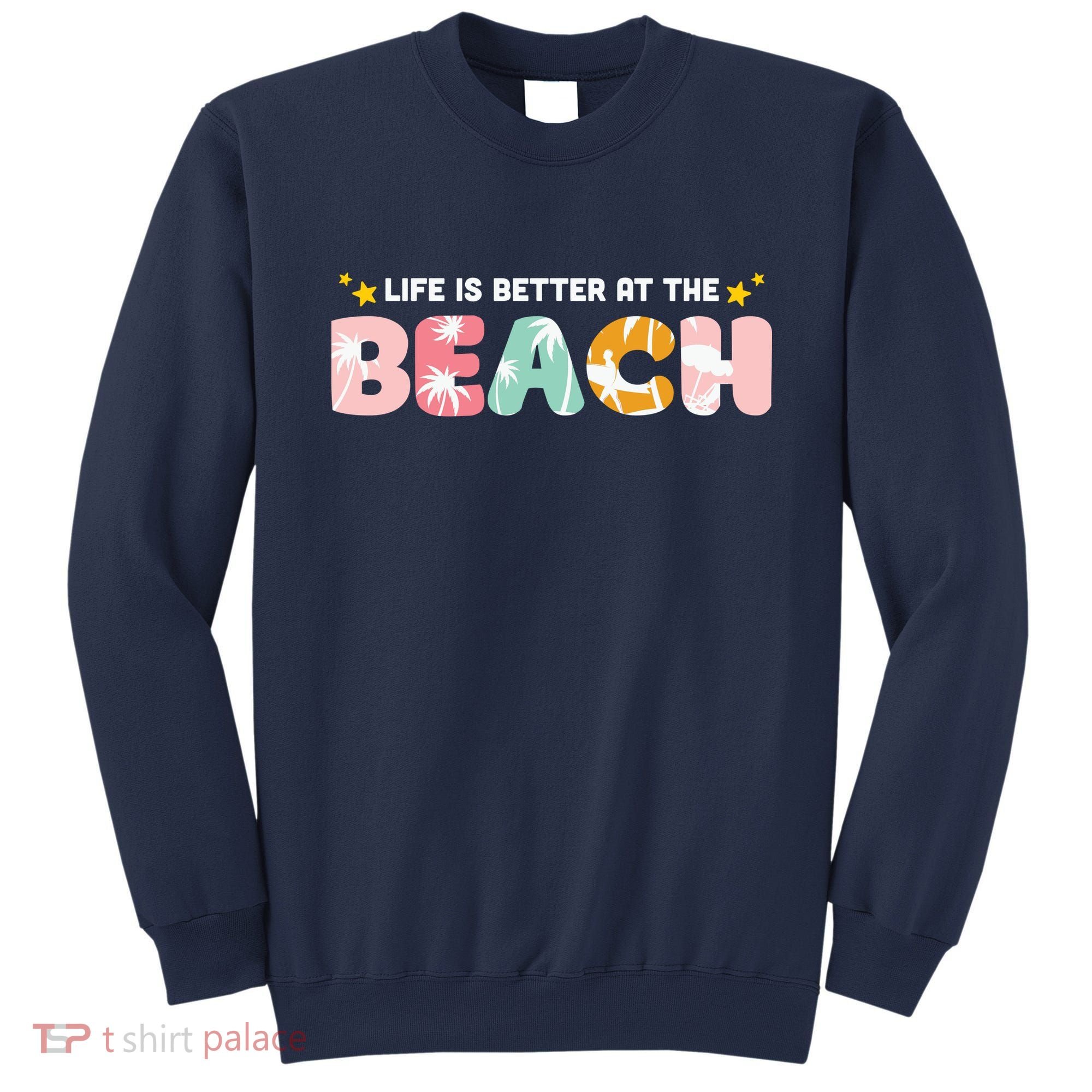 Life Is Better At The Beach Summer Tropical Sweatshirt