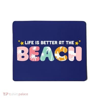 Life Is Better At The Beach Summer Tropical Mousepad