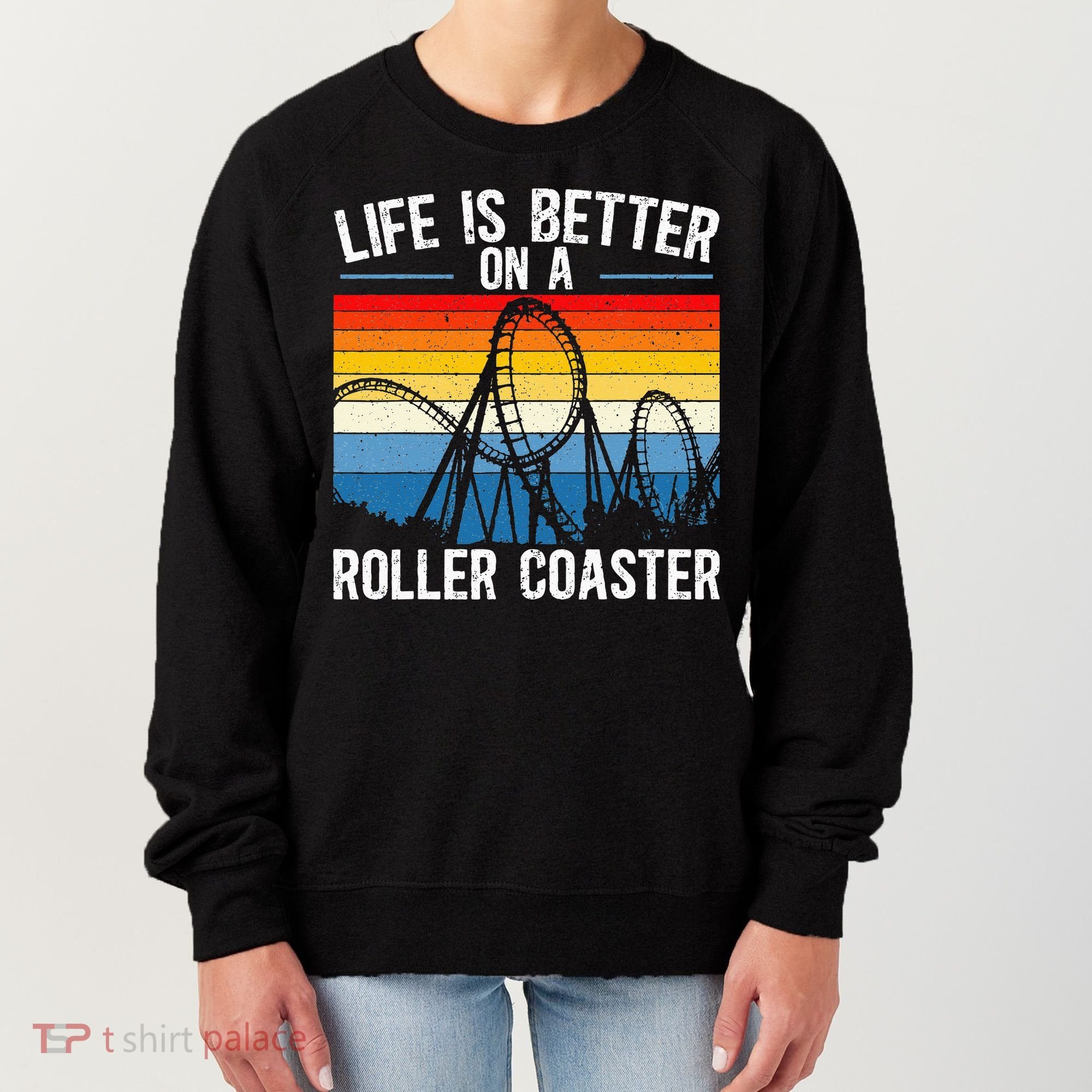 Life Is Better On A Roller Coaster Rollercoaster Women's Sweatshirt