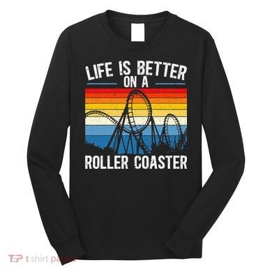 Life Is Better On A Roller Coaster Rollercoaster Long Sleeve Shirt