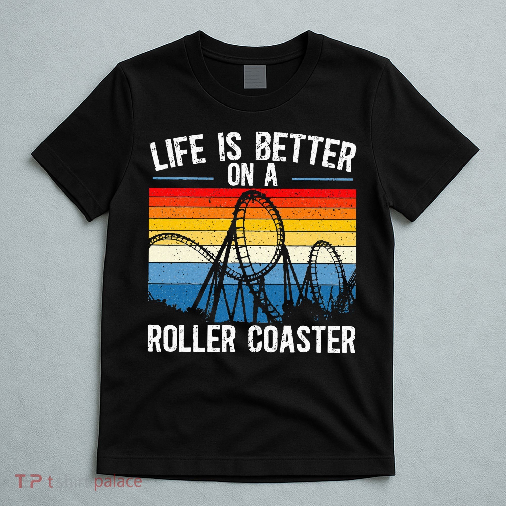 Life Is Better On A Roller Coaster Rollercoaster T-Shirt