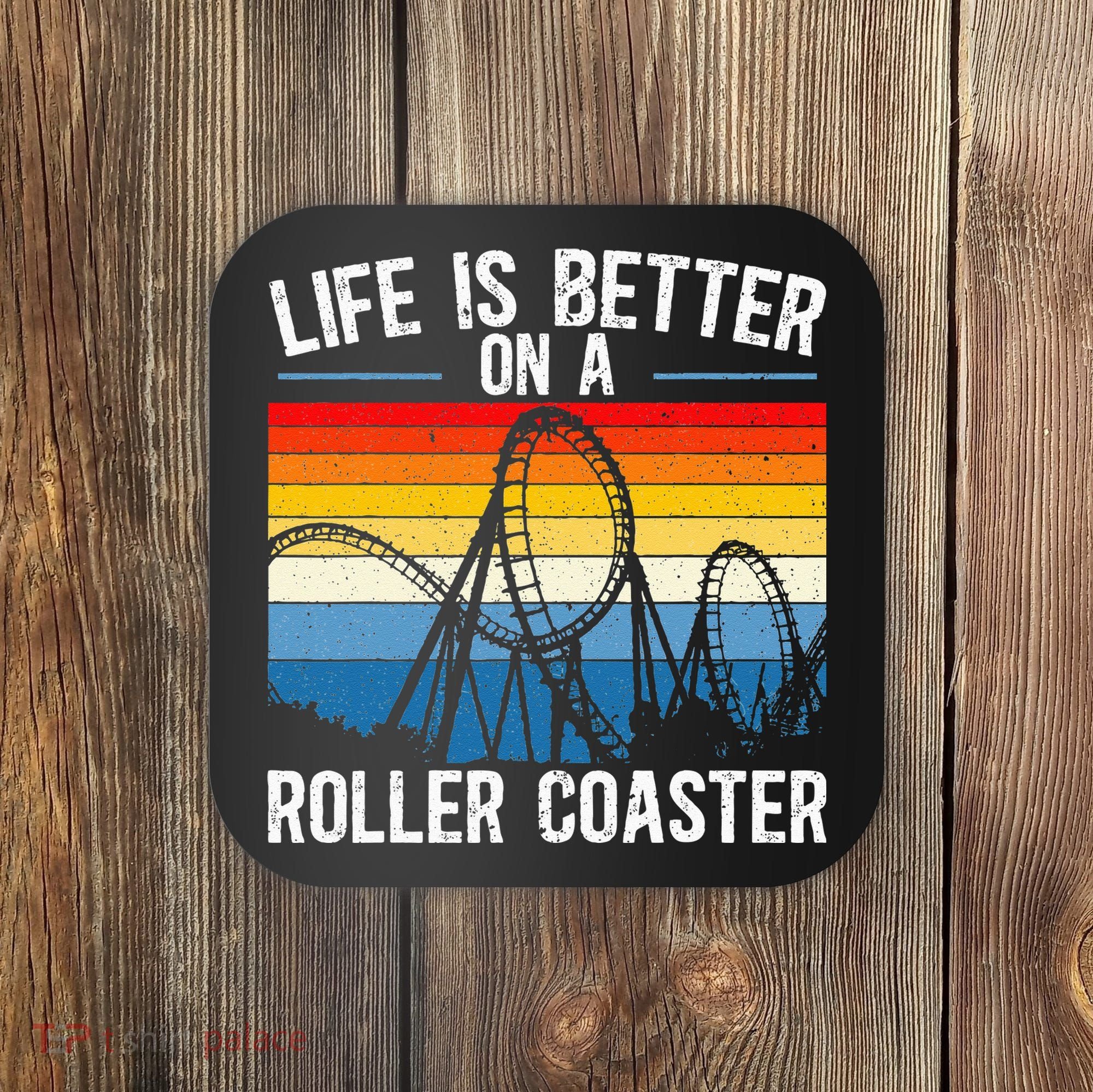 Life Is Better On A Roller Coaster Rollercoaster Coaster