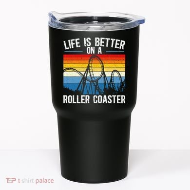 Life Is Better On A Roller Coaster Rollercoaster Tumbler