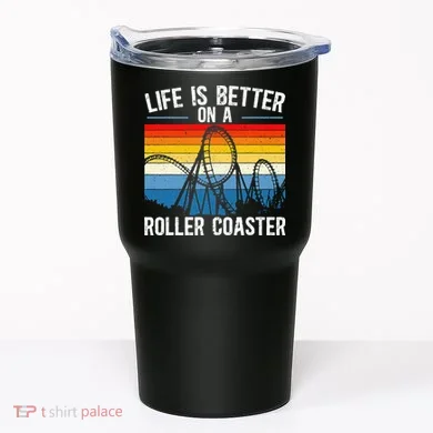 Life Is Better On A Roller Coaster Rollercoaster Tumbler