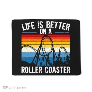 Life Is Better On A Roller Coaster Rollercoaster Mousepad