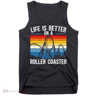Life Is Better On A Roller Coaster Rollercoaster Tank Top