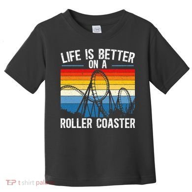 Life Is Better On A Roller Coaster Rollercoaster Toddler T-Shirt