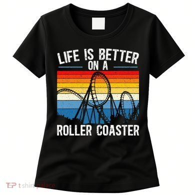 Life Is Better On A Roller Coaster Rollercoaster Women's T-Shirt