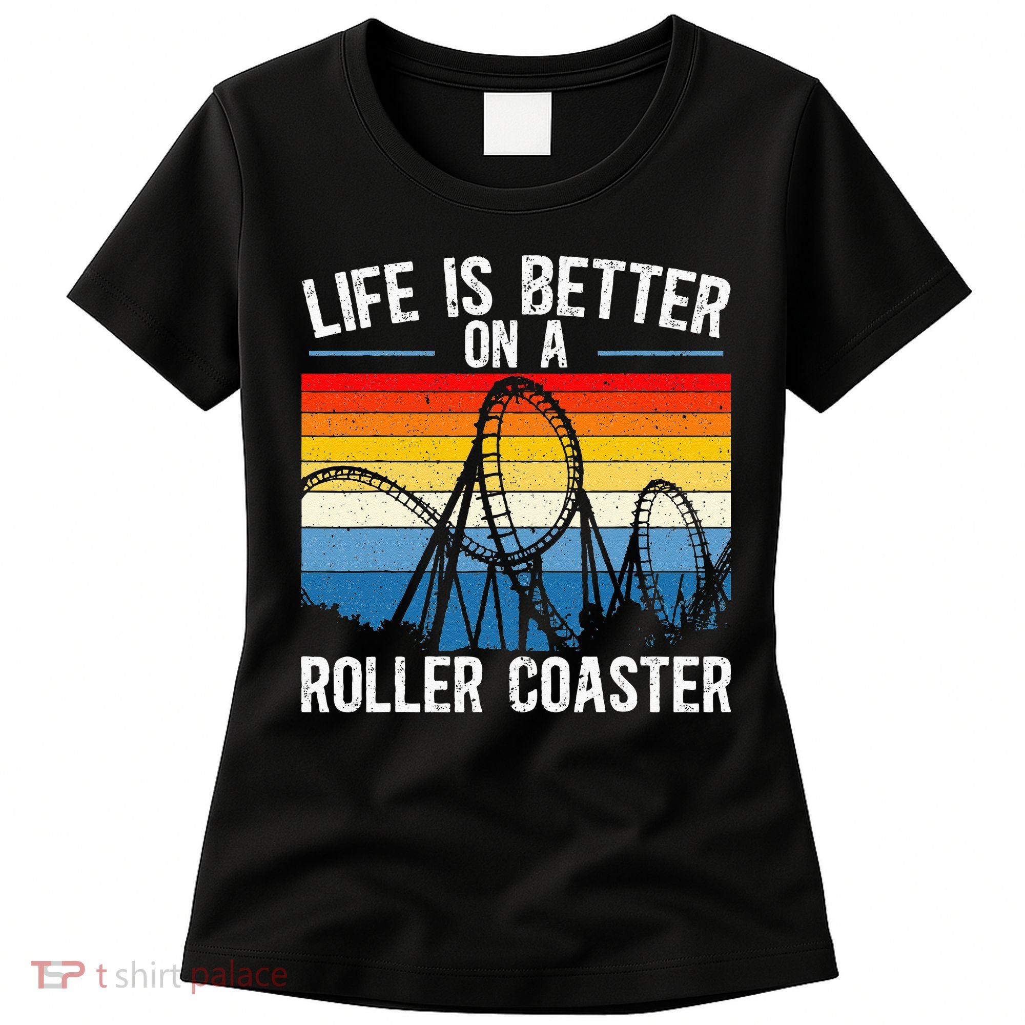 Life Is Better On A Roller Coaster Rollercoaster Women's T-Shirt