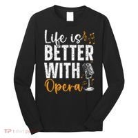 Life Is Better With Opera Music Voice Theater Opera Singer Long Sleeve Shirt thumb 0