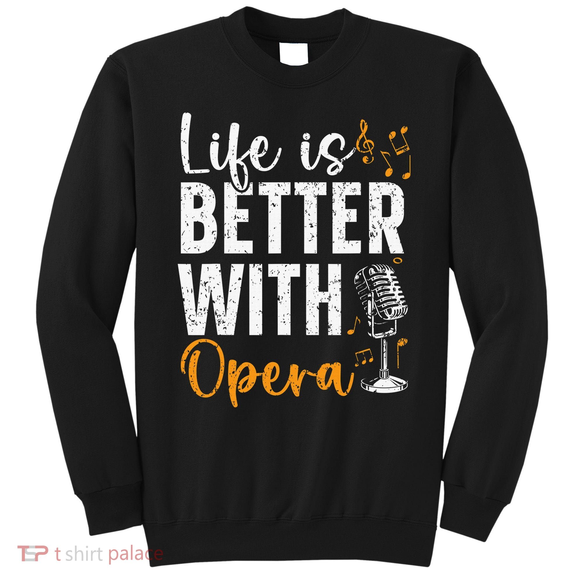 Life Is Better With Opera Music Voice Theater Opera Singer Sweatshirt