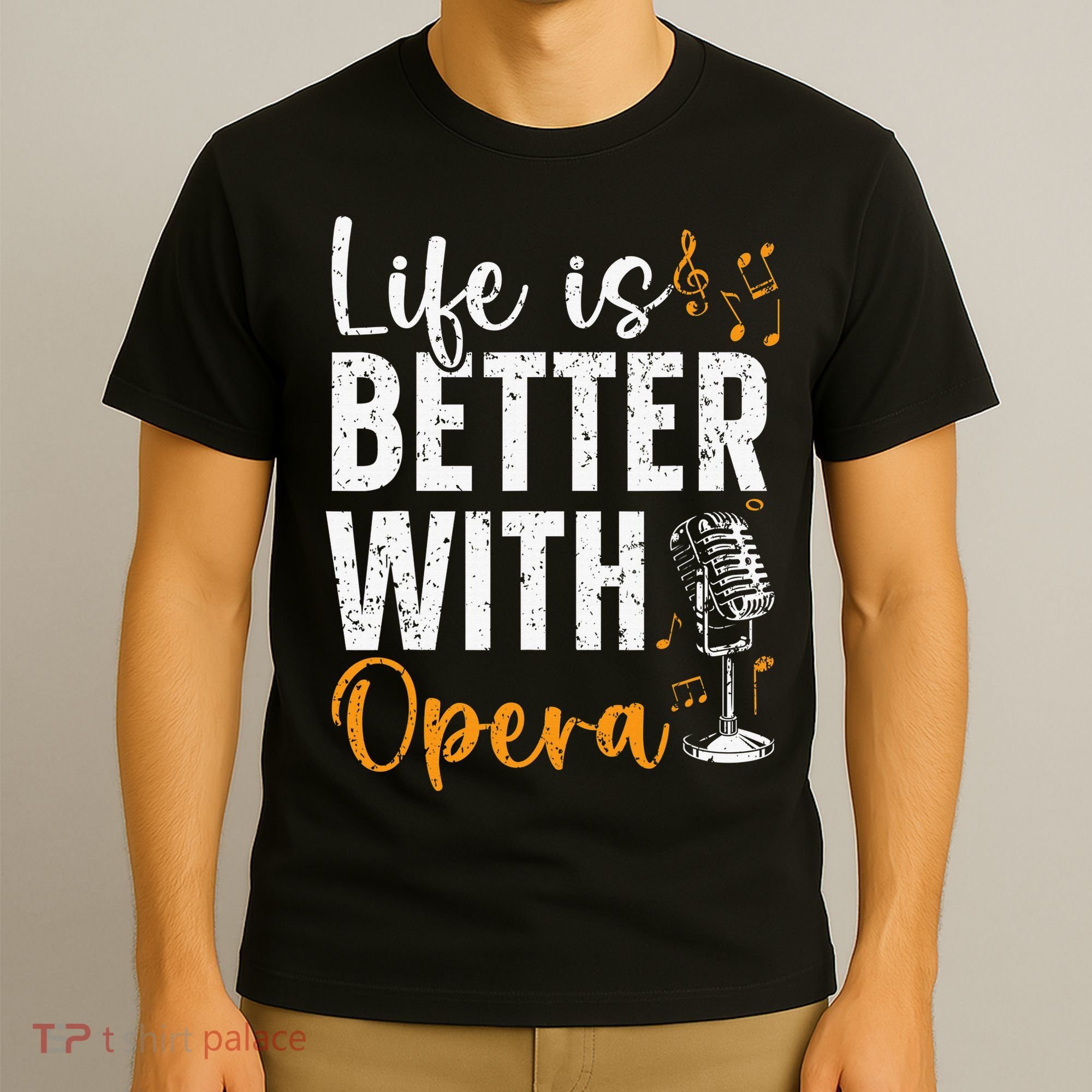 Life Is Better With Opera Music Voice Theater Opera Singer T-Shirt