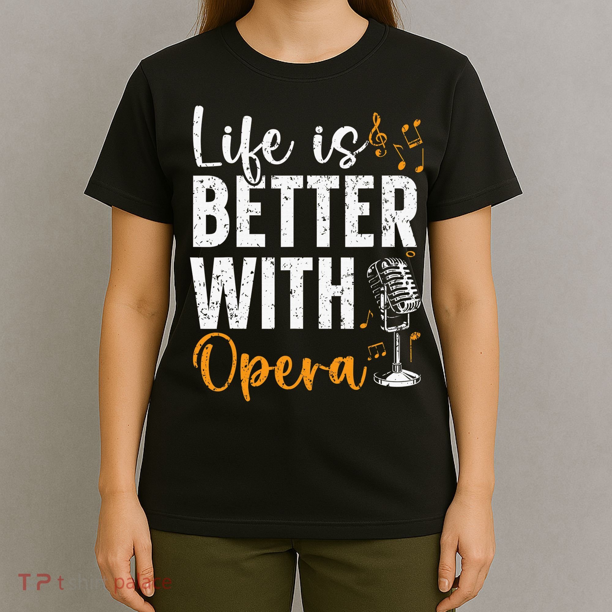 Life Is Better With Opera Music Voice Theater Opera Singer T-Shirt