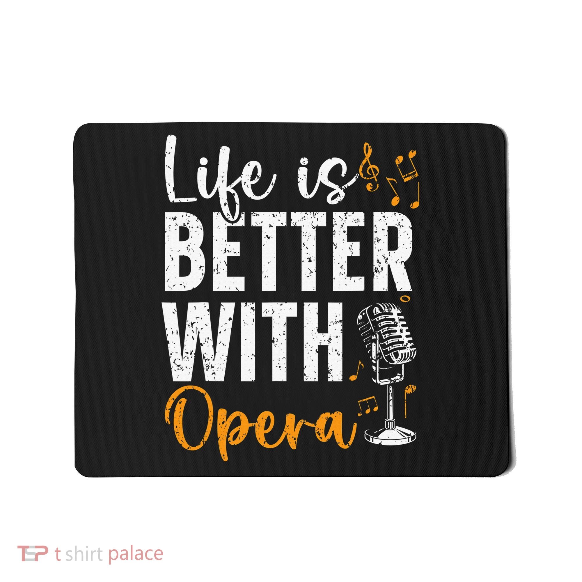 Life Is Better With Opera Music Voice Theater Opera Singer Mousepad