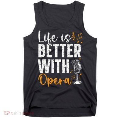 Life Is Better With Opera Music Voice Theater Opera Singer Tank Top