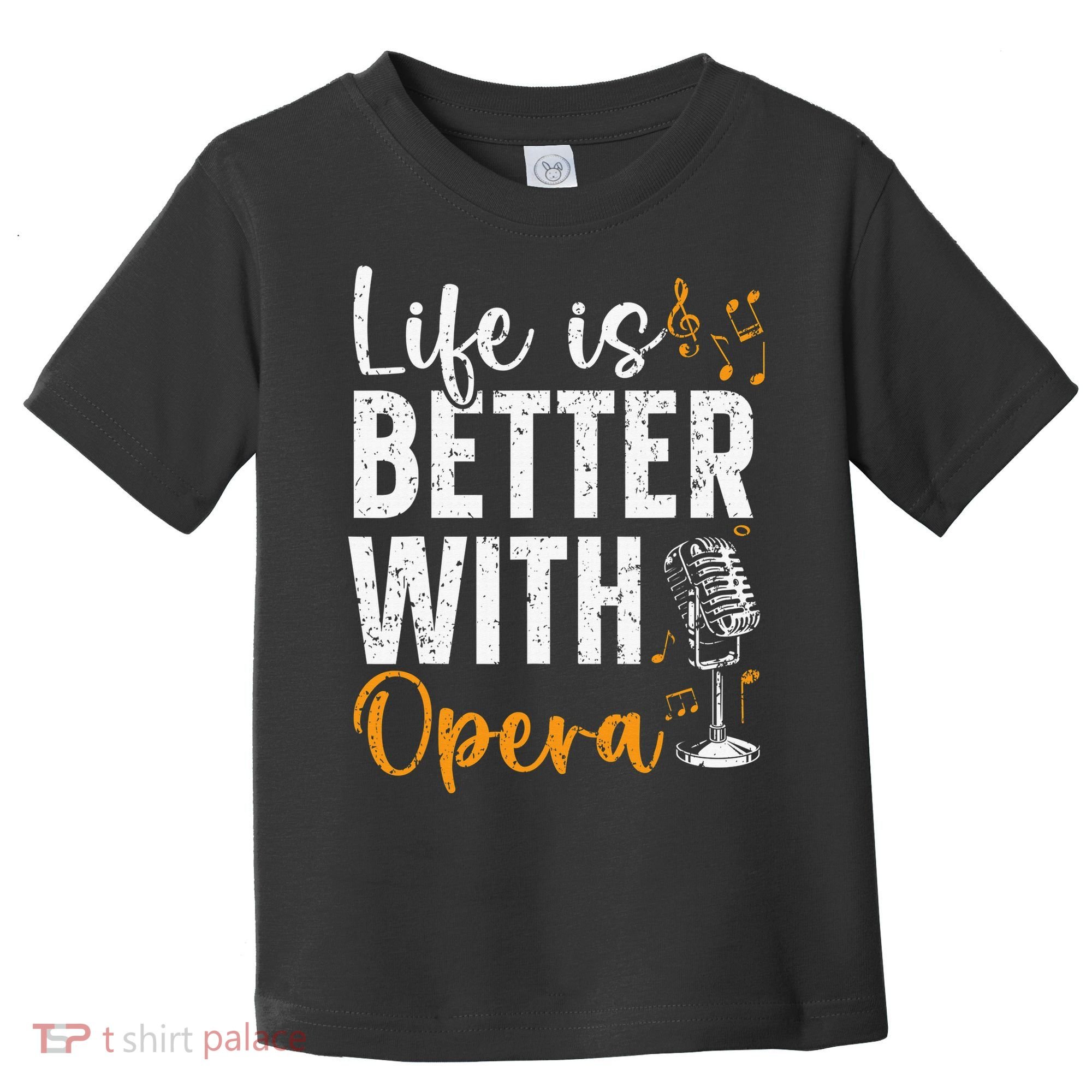 Life Is Better With Opera Music Voice Theater Opera Singer Toddler T-Shirt