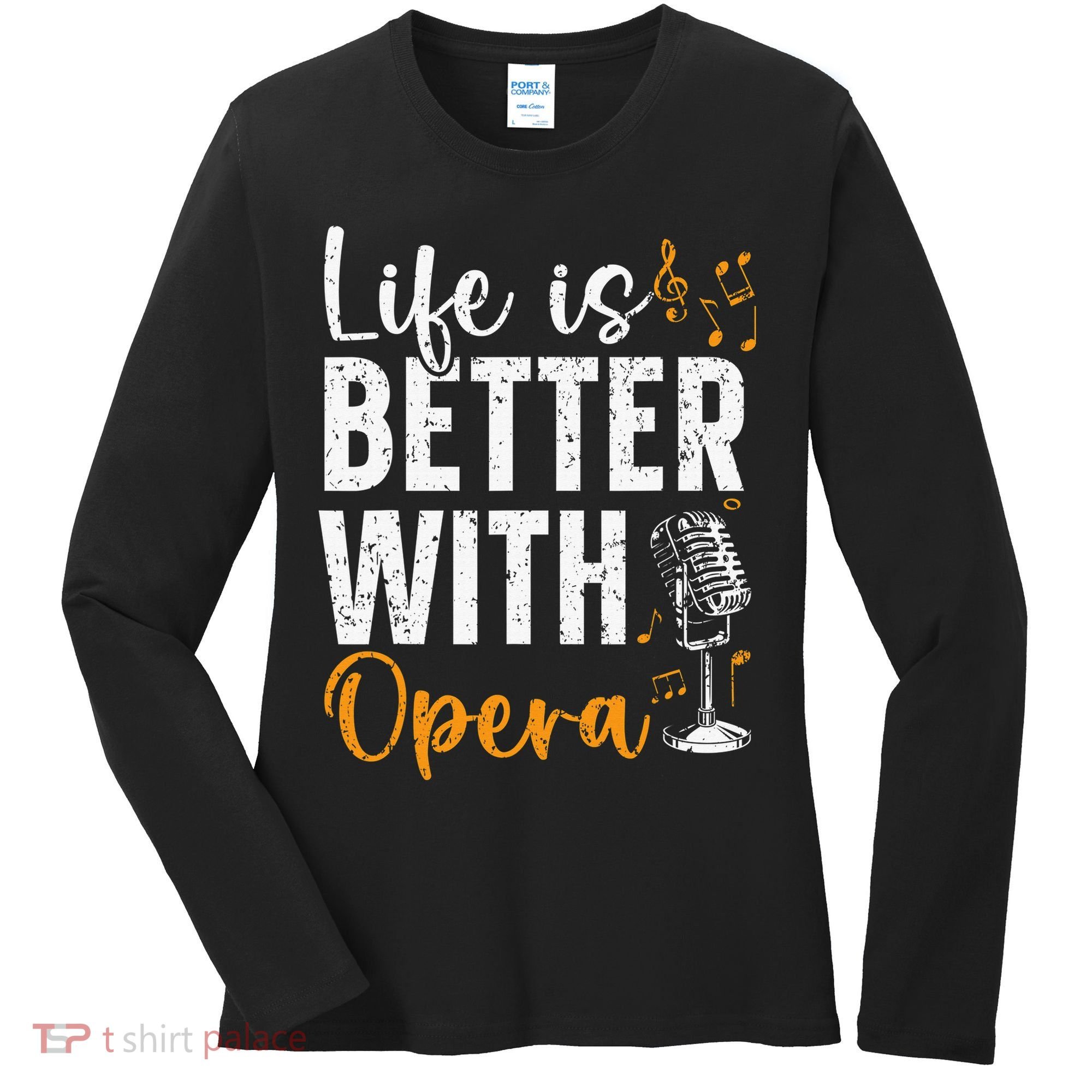 Life Is Better With Opera Music Voice Theater Opera Singer Women's Long Sleeve Shirt