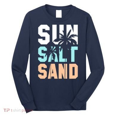 Life Is Better At The Beach Vacation Sun Salt Sand Long Sleeve Shirt