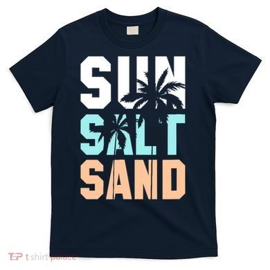 Life Is Better At The Beach Vacation Sun Salt Sand T-Shirt