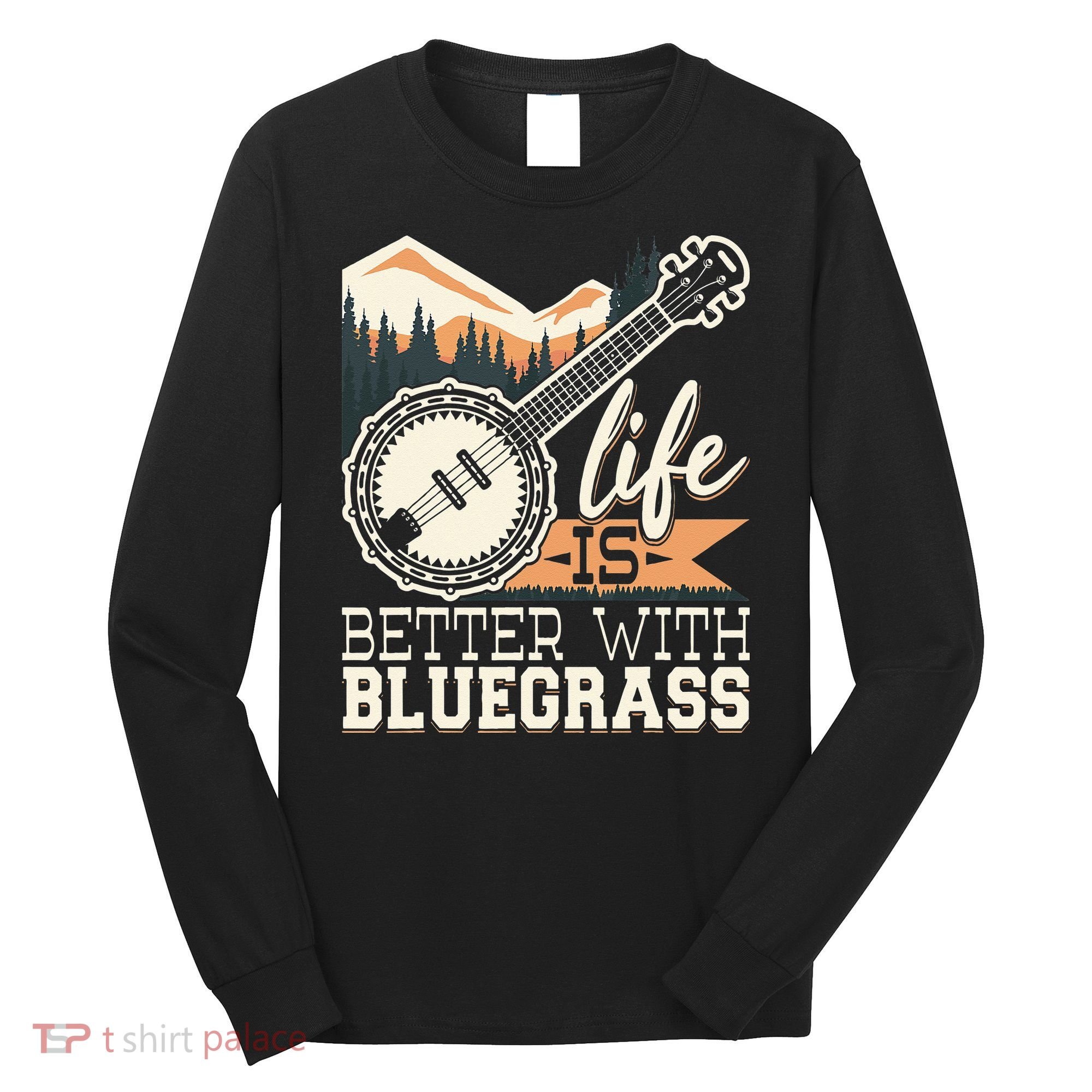 Life Is Better With Bluegrass Banjo Player Musician Long Sleeve Shirt