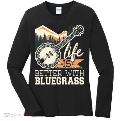 Life Is Better With Bluegrass Banjo Player Musician Women's Long Sleeve Shirt