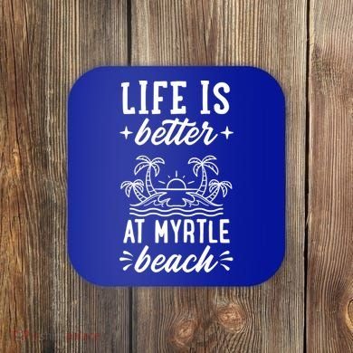 Life Is Better At Myrtle Beach Matching Family Spring Trip Gift Coaster