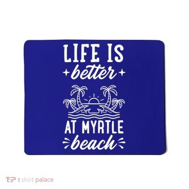 Life Is Better At Myrtle Beach Matching Family Spring Trip Gift Mousepad