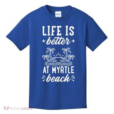 Life Is Better At Myrtle Beach Matching Family Spring Trip Gift Kids T-Shirt