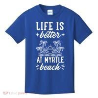Life Is Better At Myrtle Beach Matching Family Spring Trip Gift Kids T-Shirt thumb 0