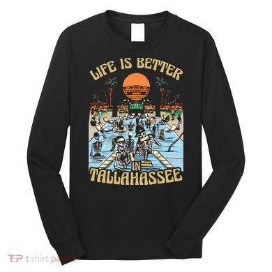 Life Is Better In Tallahassee Long Sleeve Shirt