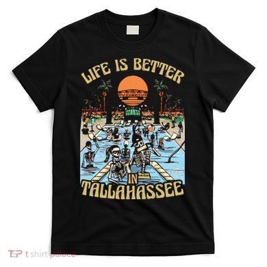 Life Is Better In Tallahassee T-Shirt