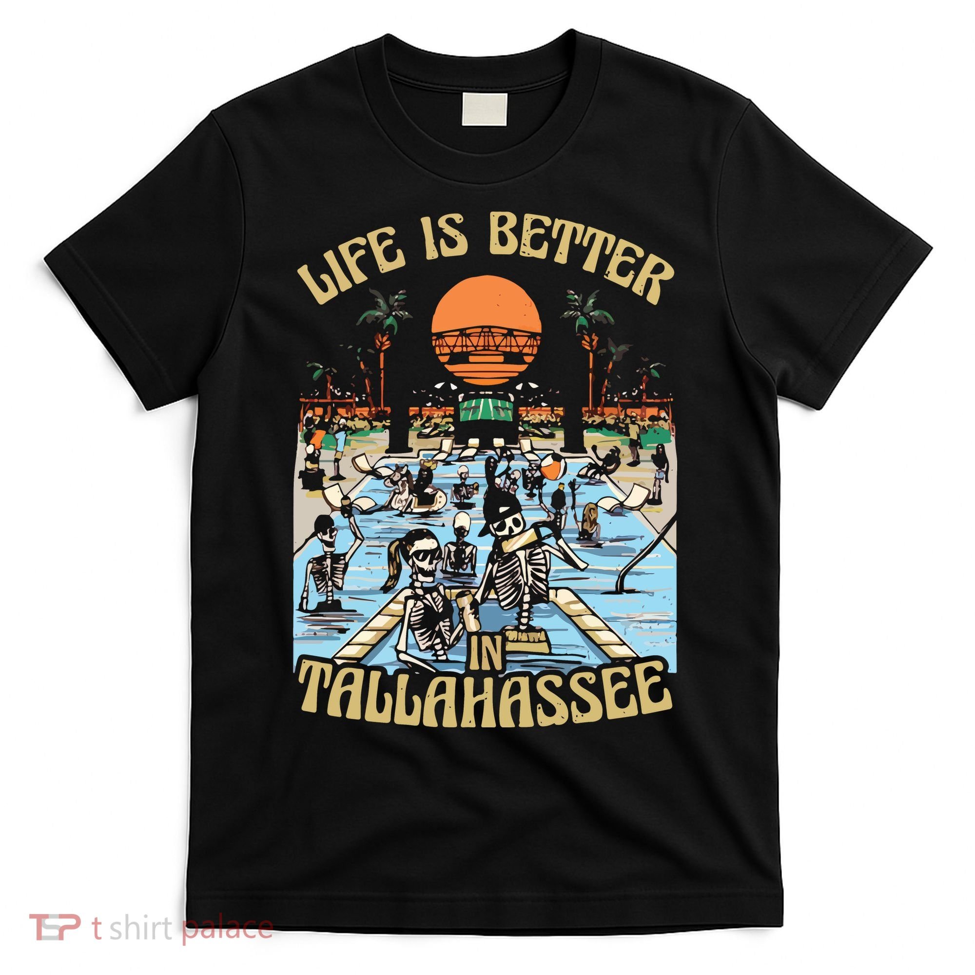 Life Is Better In Tallahassee T-Shirt