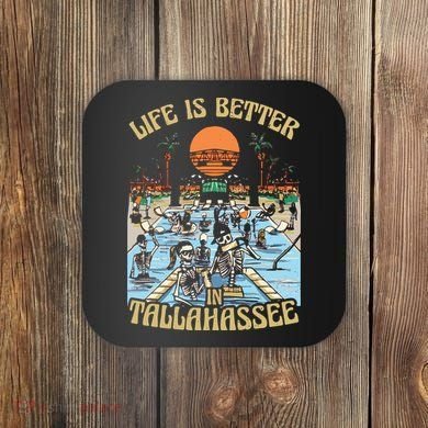 Life Is Better In Tallahassee Coaster