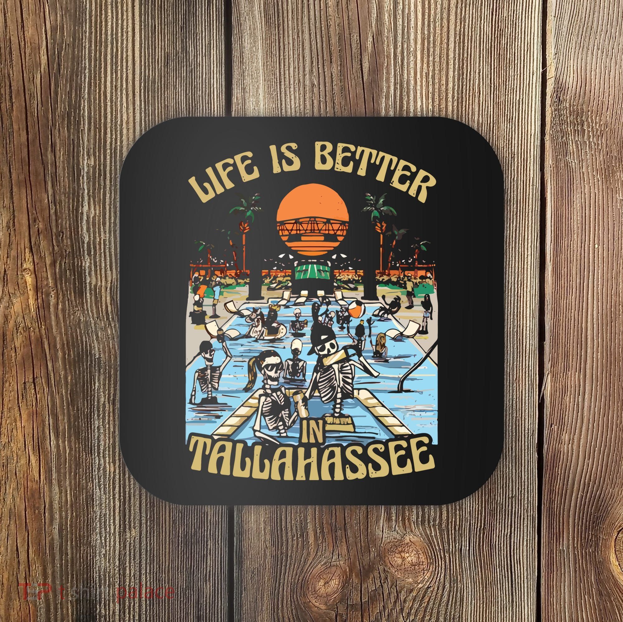 Life Is Better In Tallahassee Coaster